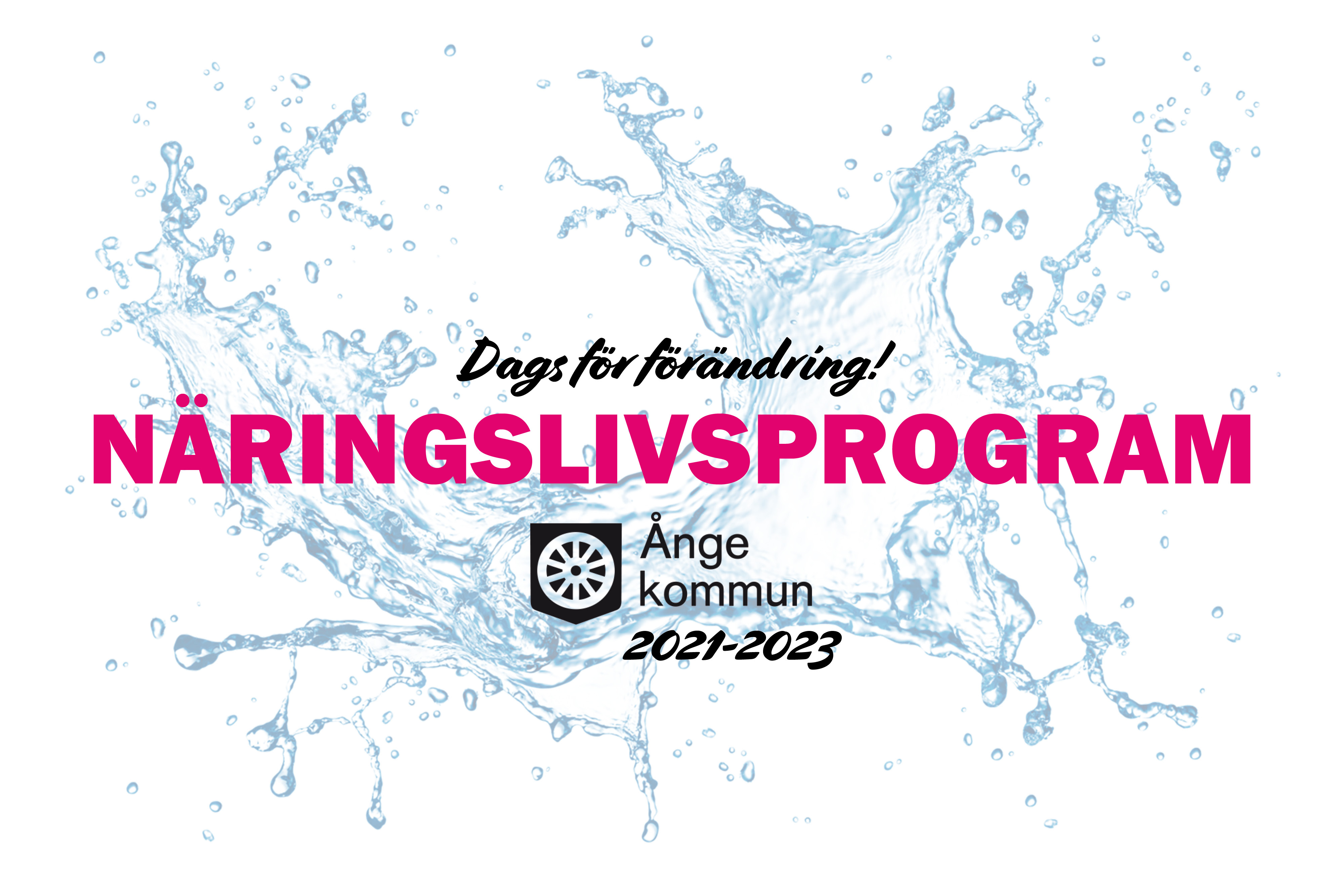 Vattensplash med texten Dags för förändring! Näringslivsprogram Ånge kommun 2021-2023